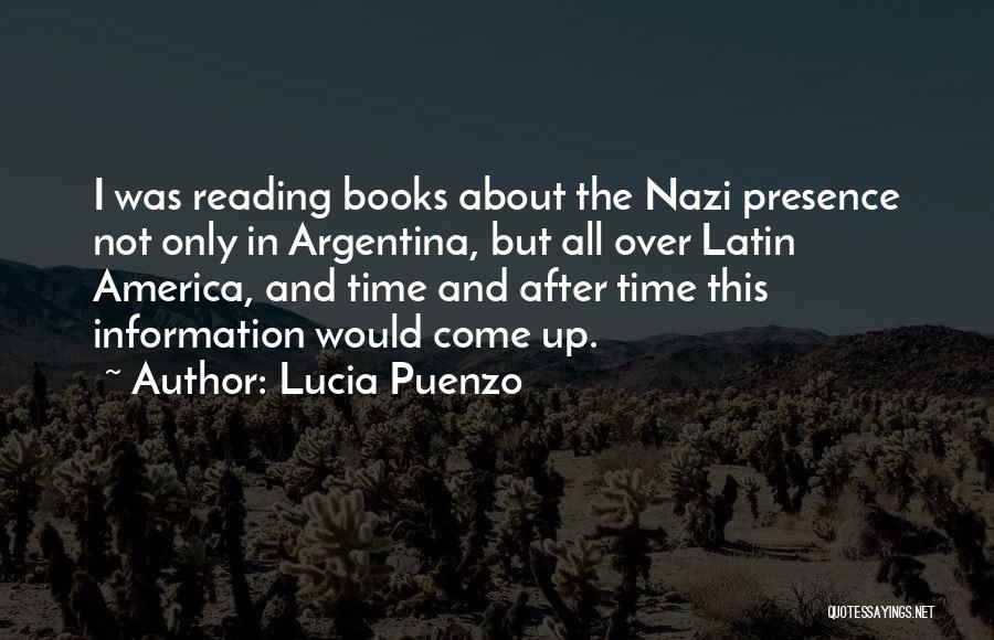 Lucia Puenzo Quotes: I Was Reading Books About The Nazi Presence Not Only In Argentina, But All Over Latin America, And Time And