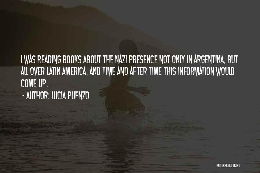 Lucia Puenzo Quotes: I Was Reading Books About The Nazi Presence Not Only In Argentina, But All Over Latin America, And Time And