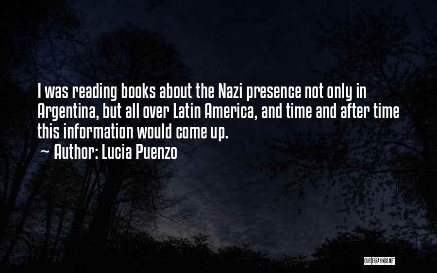 Lucia Puenzo Quotes: I Was Reading Books About The Nazi Presence Not Only In Argentina, But All Over Latin America, And Time And