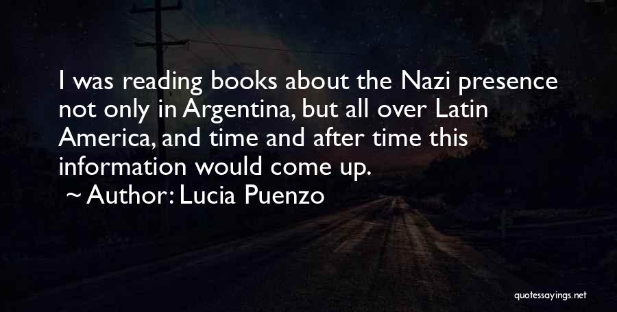 Lucia Puenzo Quotes: I Was Reading Books About The Nazi Presence Not Only In Argentina, But All Over Latin America, And Time And