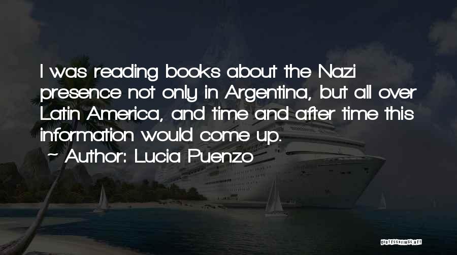 Lucia Puenzo Quotes: I Was Reading Books About The Nazi Presence Not Only In Argentina, But All Over Latin America, And Time And