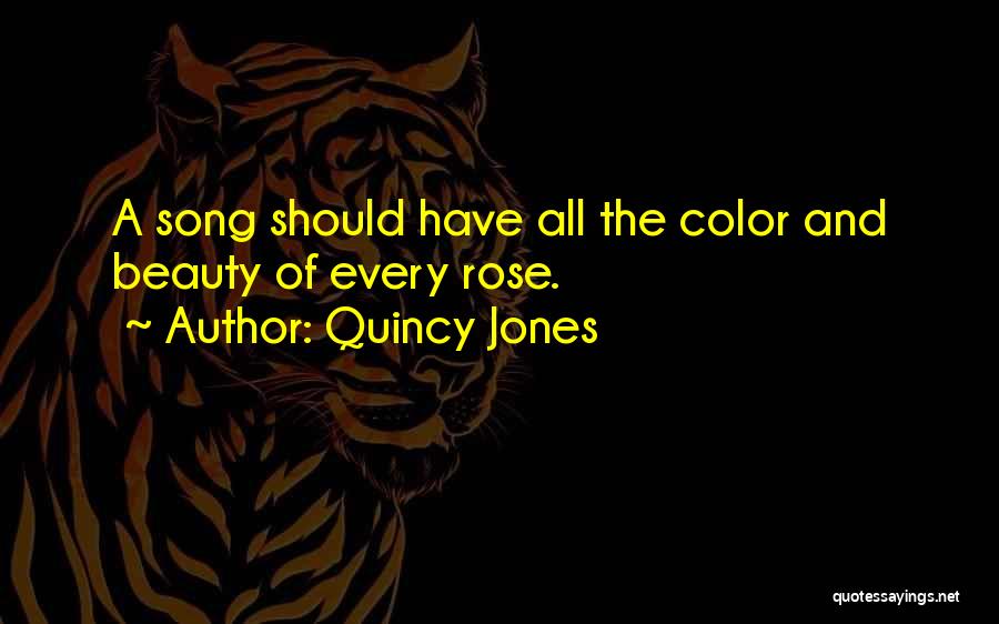Quincy Jones Quotes: A Song Should Have All The Color And Beauty Of Every Rose.