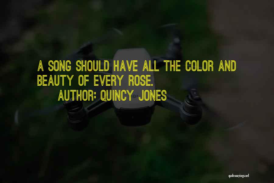 Quincy Jones Quotes: A Song Should Have All The Color And Beauty Of Every Rose.