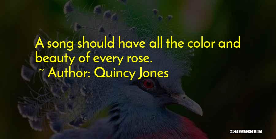 Quincy Jones Quotes: A Song Should Have All The Color And Beauty Of Every Rose.