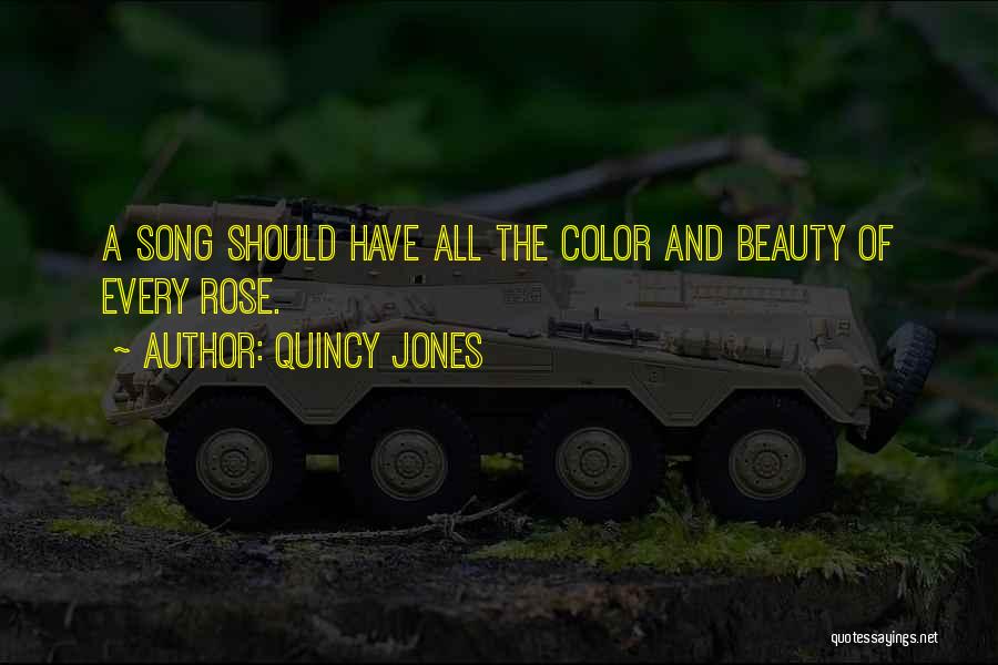 Quincy Jones Quotes: A Song Should Have All The Color And Beauty Of Every Rose.