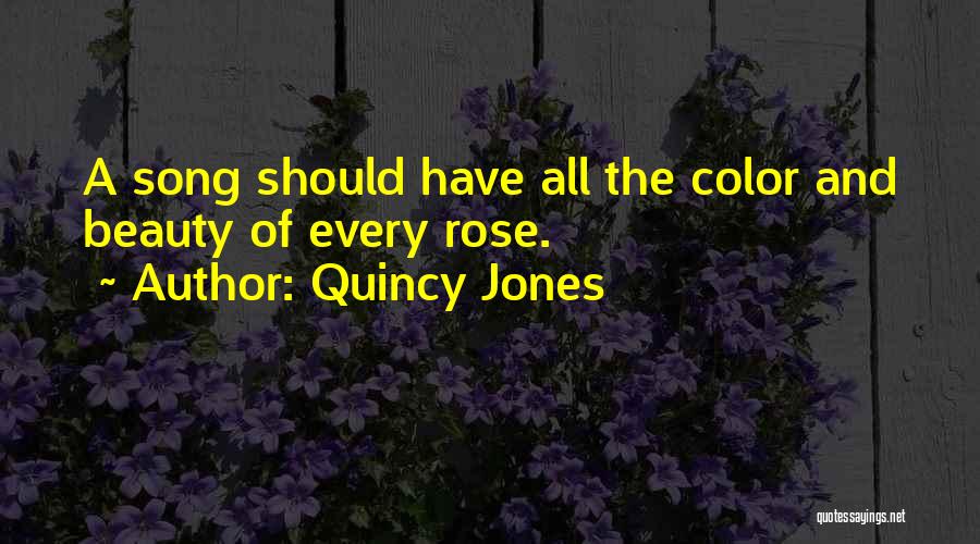 Quincy Jones Quotes: A Song Should Have All The Color And Beauty Of Every Rose.