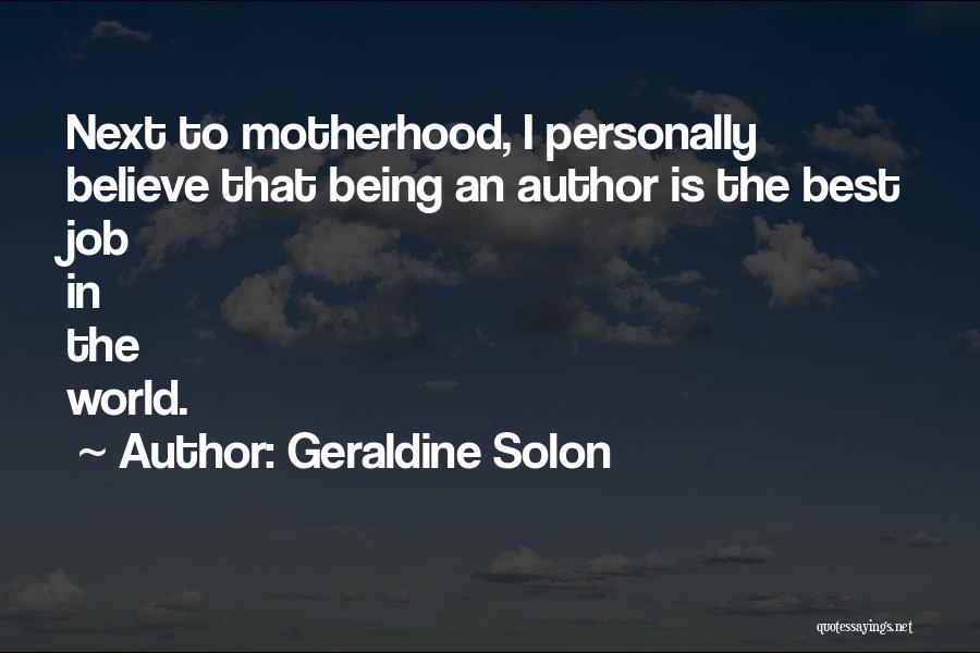 Geraldine Solon Quotes: Next To Motherhood, I Personally Believe That Being An Author Is The Best Job In The World.