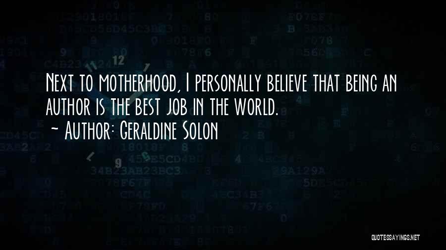 Geraldine Solon Quotes: Next To Motherhood, I Personally Believe That Being An Author Is The Best Job In The World.