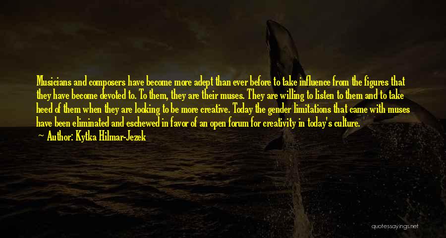 Kytka Hilmar-Jezek Quotes: Musicians And Composers Have Become More Adept Than Ever Before To Take Influence From The Figures That They Have Become