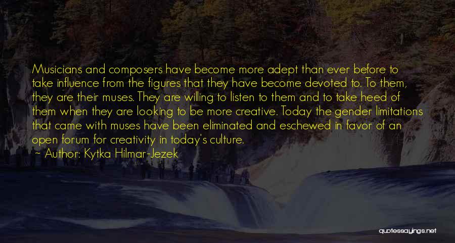 Kytka Hilmar-Jezek Quotes: Musicians And Composers Have Become More Adept Than Ever Before To Take Influence From The Figures That They Have Become