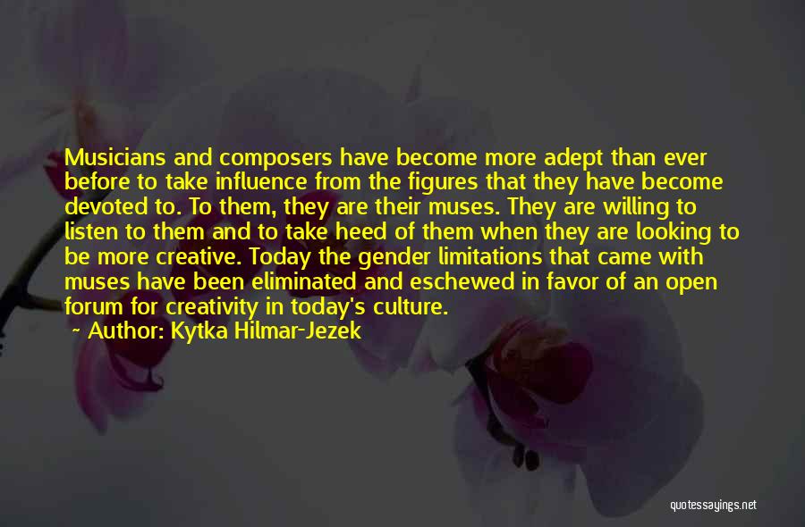 Kytka Hilmar-Jezek Quotes: Musicians And Composers Have Become More Adept Than Ever Before To Take Influence From The Figures That They Have Become