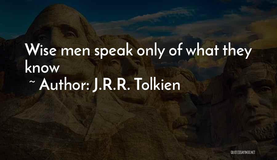 J.R.R. Tolkien Quotes: Wise Men Speak Only Of What They Know