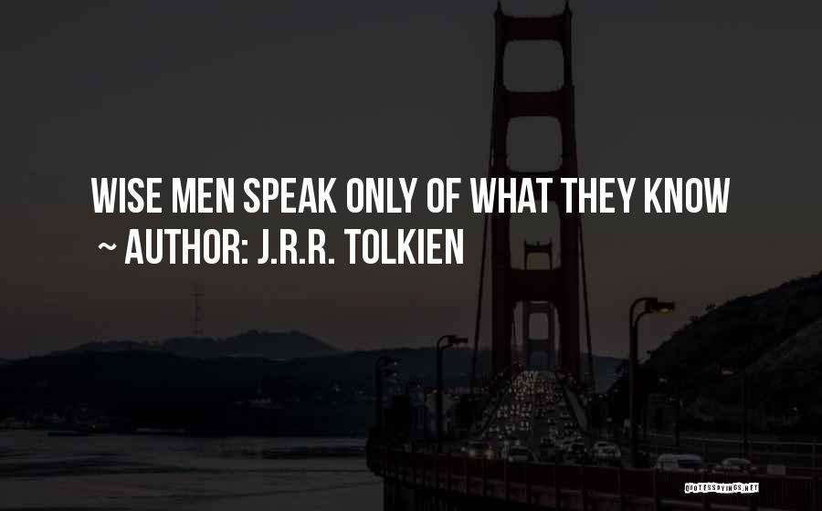 J.R.R. Tolkien Quotes: Wise Men Speak Only Of What They Know