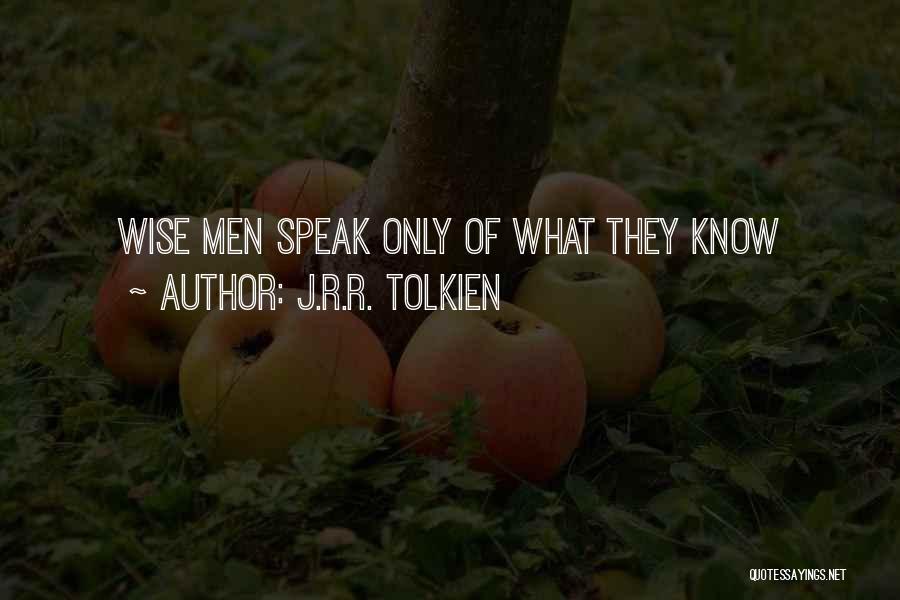 J.R.R. Tolkien Quotes: Wise Men Speak Only Of What They Know