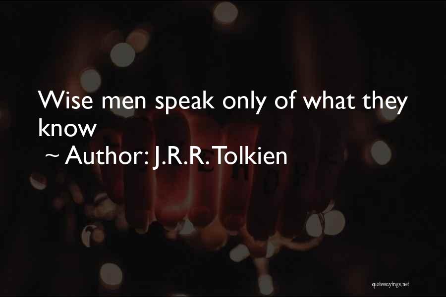 J.R.R. Tolkien Quotes: Wise Men Speak Only Of What They Know