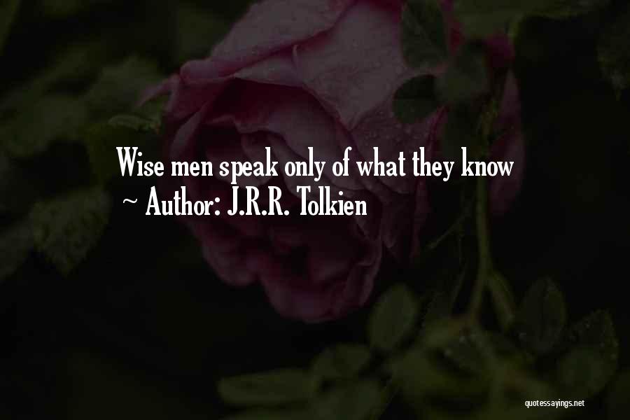 J.R.R. Tolkien Quotes: Wise Men Speak Only Of What They Know