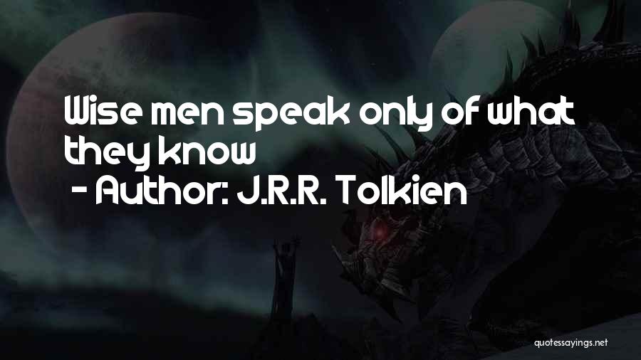 J.R.R. Tolkien Quotes: Wise Men Speak Only Of What They Know