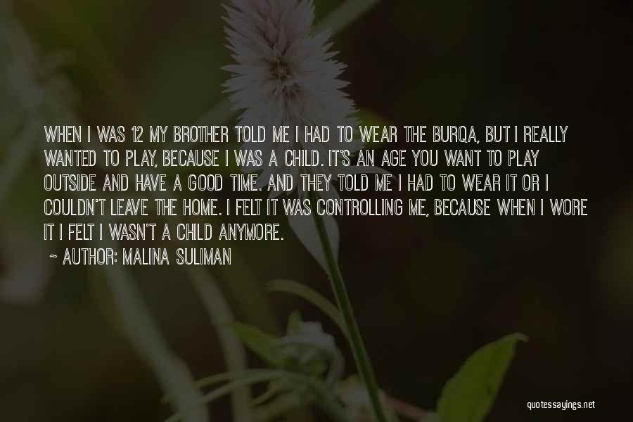 Malina Suliman Quotes: When I Was 12 My Brother Told Me I Had To Wear The Burqa, But I Really Wanted To Play,