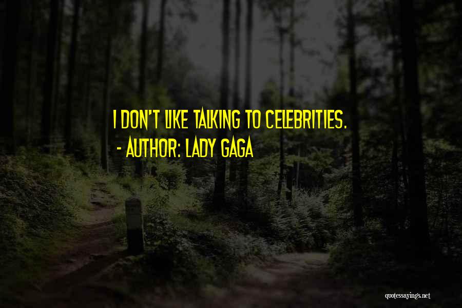 Lady Gaga Quotes: I Don't Like Talking To Celebrities.