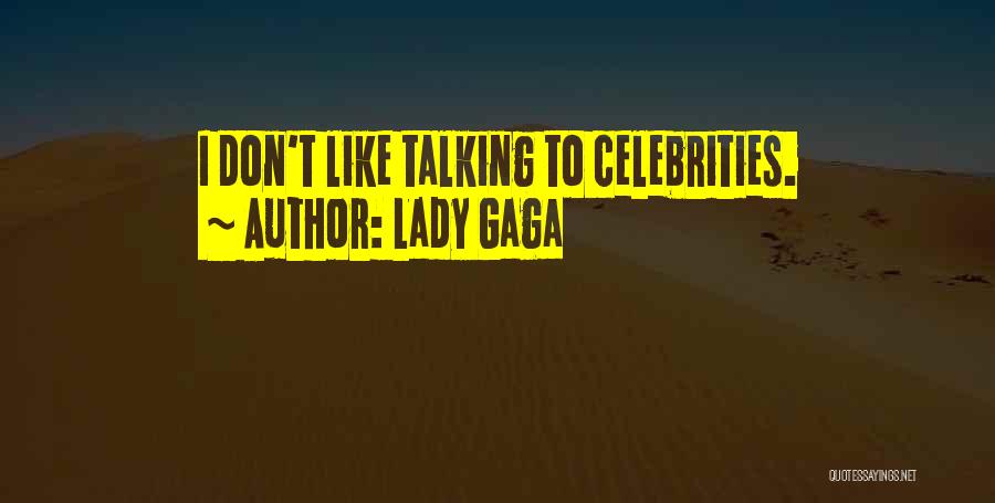 Lady Gaga Quotes: I Don't Like Talking To Celebrities.