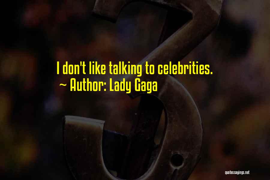 Lady Gaga Quotes: I Don't Like Talking To Celebrities.