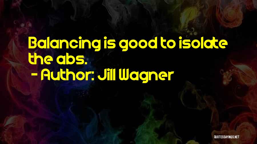 Jill Wagner Quotes: Balancing Is Good To Isolate The Abs.