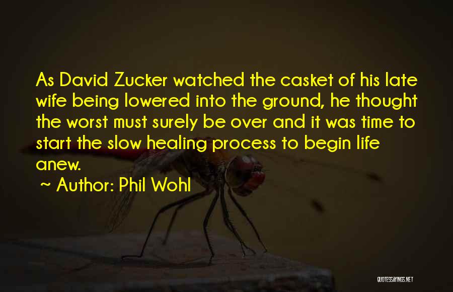 Phil Wohl Quotes: As David Zucker Watched The Casket Of His Late Wife Being Lowered Into The Ground, He Thought The Worst Must