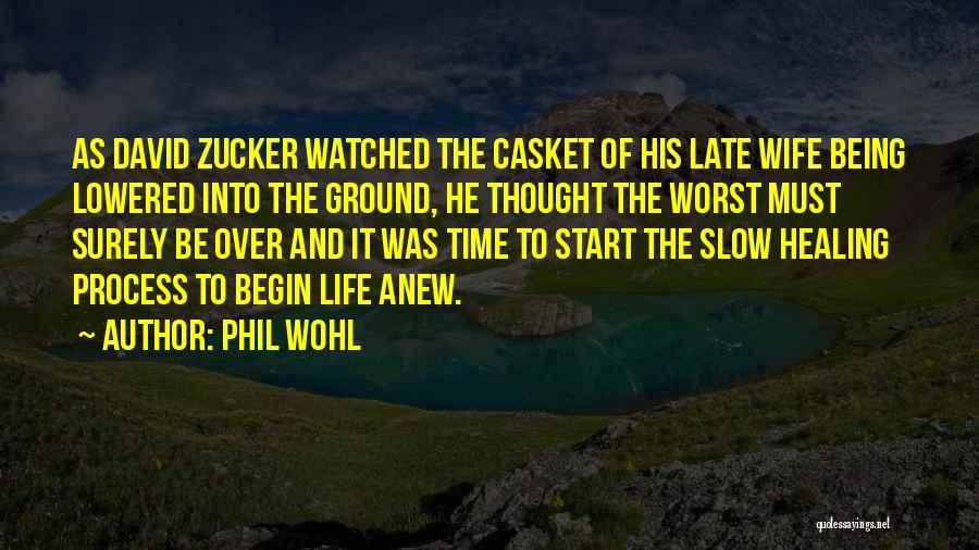 Phil Wohl Quotes: As David Zucker Watched The Casket Of His Late Wife Being Lowered Into The Ground, He Thought The Worst Must