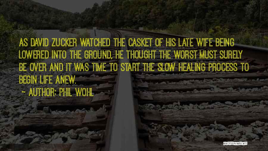 Phil Wohl Quotes: As David Zucker Watched The Casket Of His Late Wife Being Lowered Into The Ground, He Thought The Worst Must