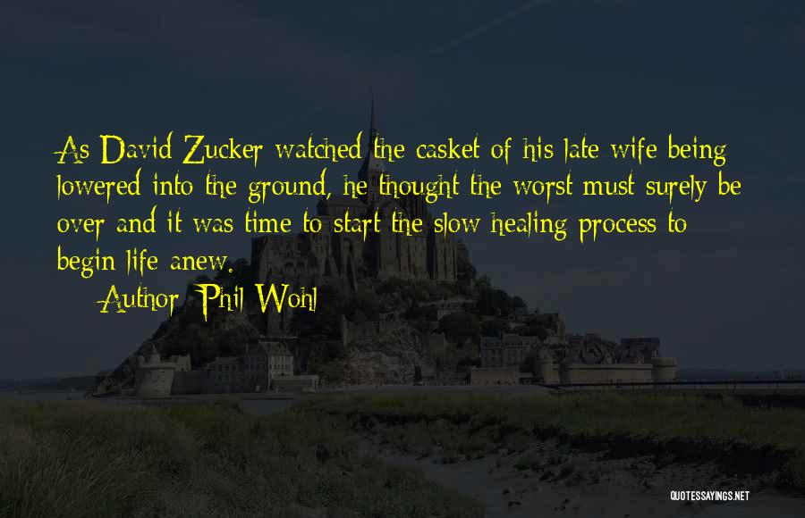 Phil Wohl Quotes: As David Zucker Watched The Casket Of His Late Wife Being Lowered Into The Ground, He Thought The Worst Must