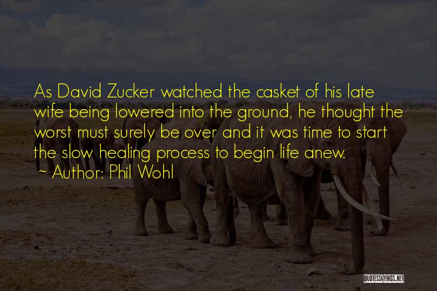 Phil Wohl Quotes: As David Zucker Watched The Casket Of His Late Wife Being Lowered Into The Ground, He Thought The Worst Must