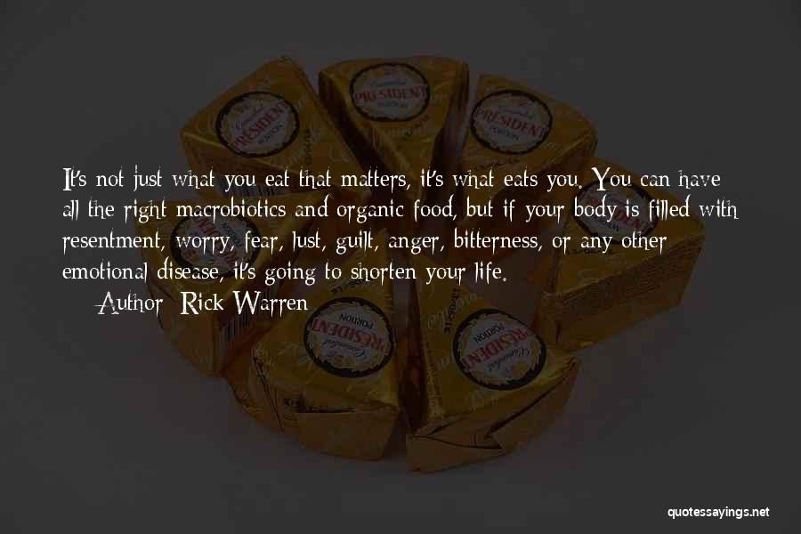 Rick Warren Quotes: It's Not Just What You Eat That Matters, It's What Eats You. You Can Have All The Right Macrobiotics And