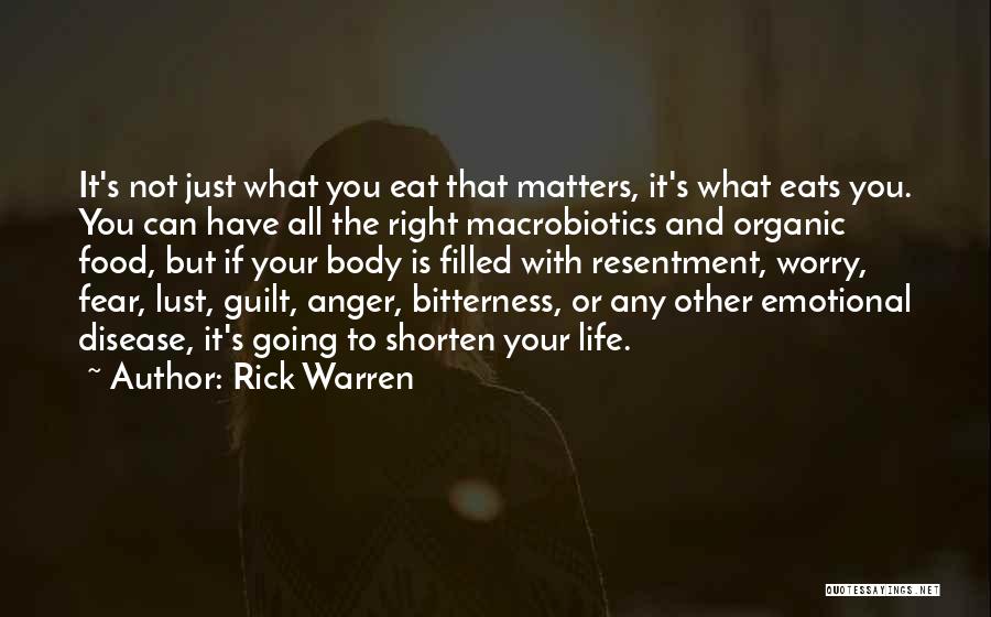 Rick Warren Quotes: It's Not Just What You Eat That Matters, It's What Eats You. You Can Have All The Right Macrobiotics And