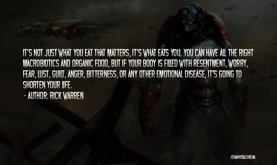 Rick Warren Quotes: It's Not Just What You Eat That Matters, It's What Eats You. You Can Have All The Right Macrobiotics And