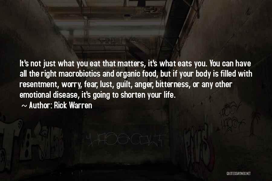 Rick Warren Quotes: It's Not Just What You Eat That Matters, It's What Eats You. You Can Have All The Right Macrobiotics And