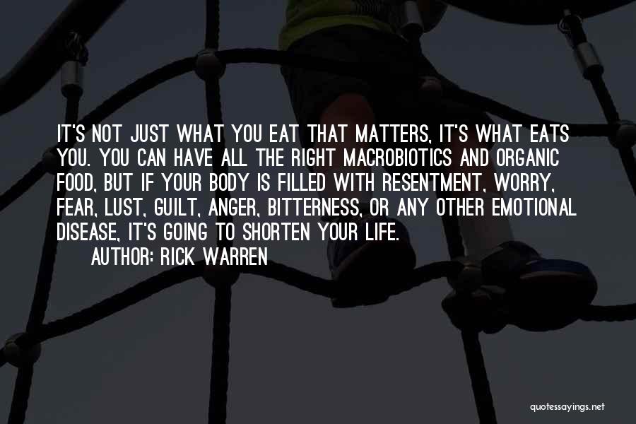 Rick Warren Quotes: It's Not Just What You Eat That Matters, It's What Eats You. You Can Have All The Right Macrobiotics And