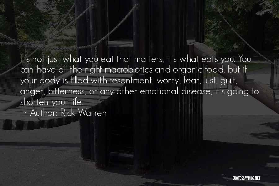 Rick Warren Quotes: It's Not Just What You Eat That Matters, It's What Eats You. You Can Have All The Right Macrobiotics And