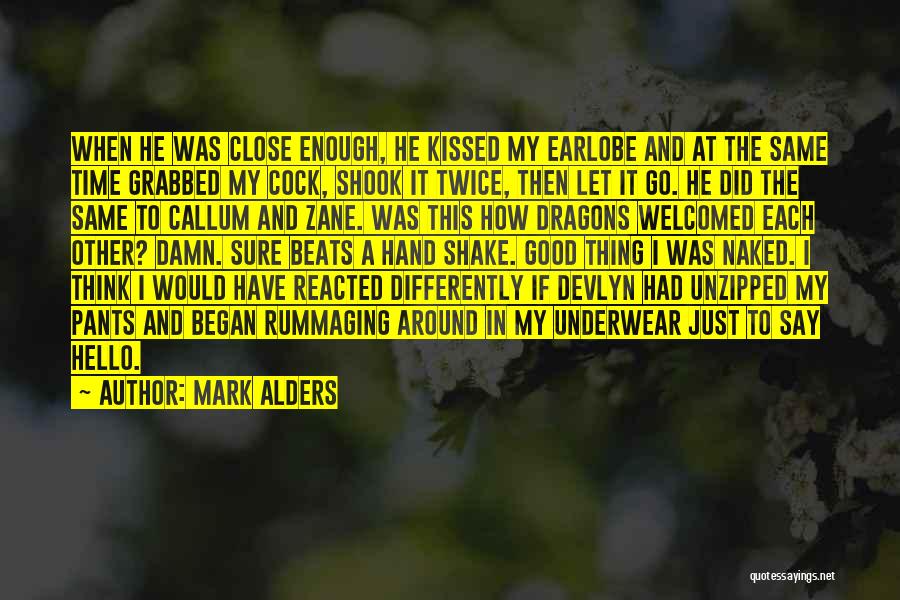 Mark Alders Quotes: When He Was Close Enough, He Kissed My Earlobe And At The Same Time Grabbed My Cock, Shook It Twice,