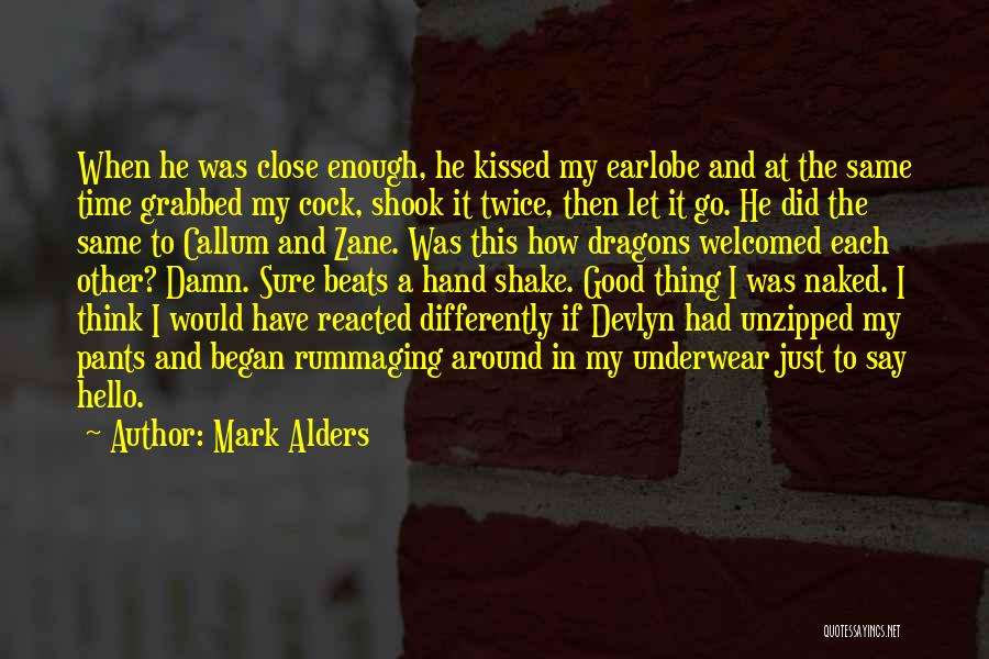 Mark Alders Quotes: When He Was Close Enough, He Kissed My Earlobe And At The Same Time Grabbed My Cock, Shook It Twice,