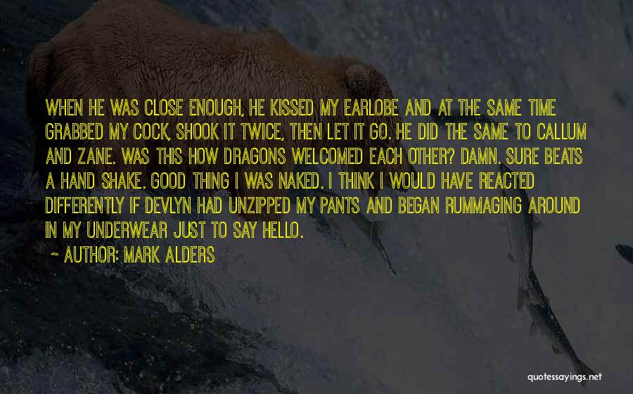 Mark Alders Quotes: When He Was Close Enough, He Kissed My Earlobe And At The Same Time Grabbed My Cock, Shook It Twice,