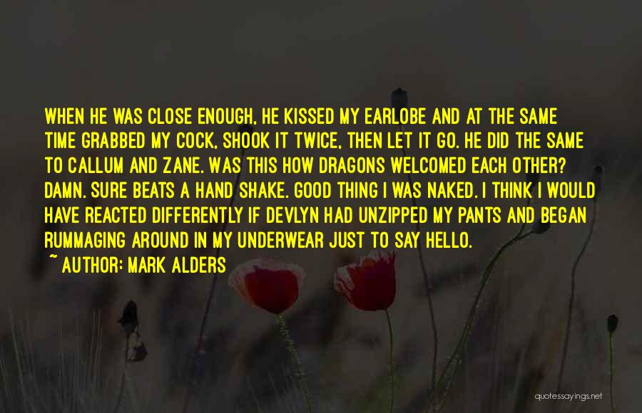 Mark Alders Quotes: When He Was Close Enough, He Kissed My Earlobe And At The Same Time Grabbed My Cock, Shook It Twice,