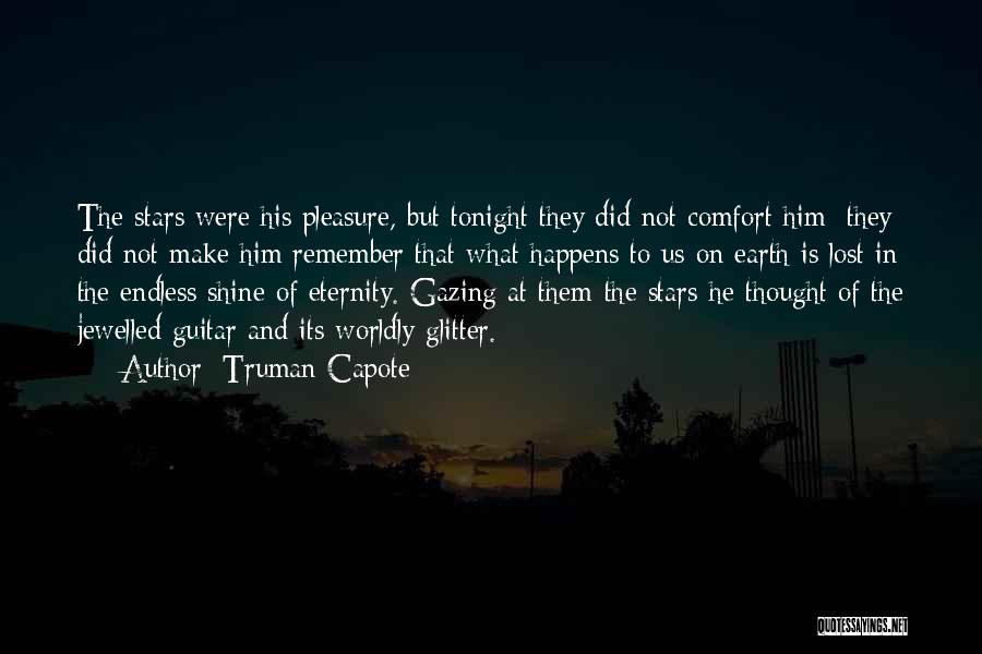 Truman Capote Quotes: The Stars Were His Pleasure, But Tonight They Did Not Comfort Him; They Did Not Make Him Remember That What