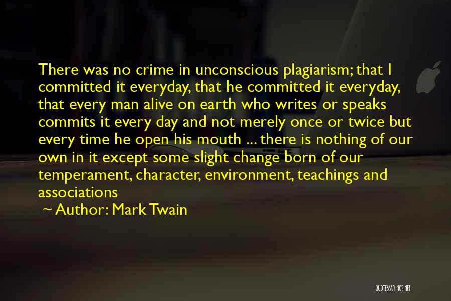 Mark Twain Quotes: There Was No Crime In Unconscious Plagiarism; That I Committed It Everyday, That He Committed It Everyday, That Every Man