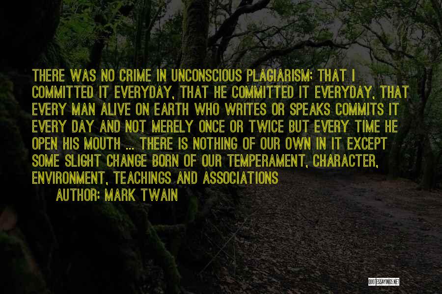 Mark Twain Quotes: There Was No Crime In Unconscious Plagiarism; That I Committed It Everyday, That He Committed It Everyday, That Every Man