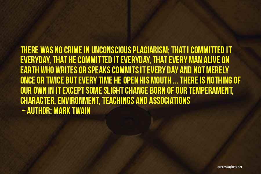 Mark Twain Quotes: There Was No Crime In Unconscious Plagiarism; That I Committed It Everyday, That He Committed It Everyday, That Every Man