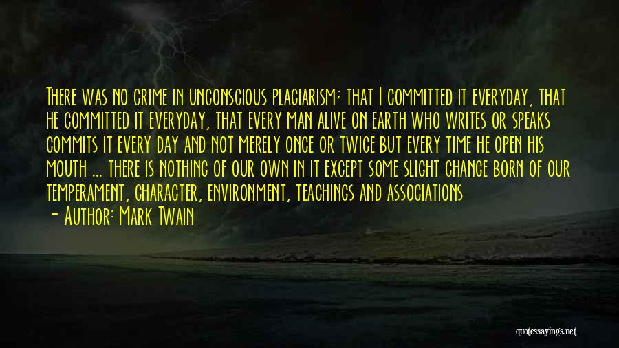 Mark Twain Quotes: There Was No Crime In Unconscious Plagiarism; That I Committed It Everyday, That He Committed It Everyday, That Every Man