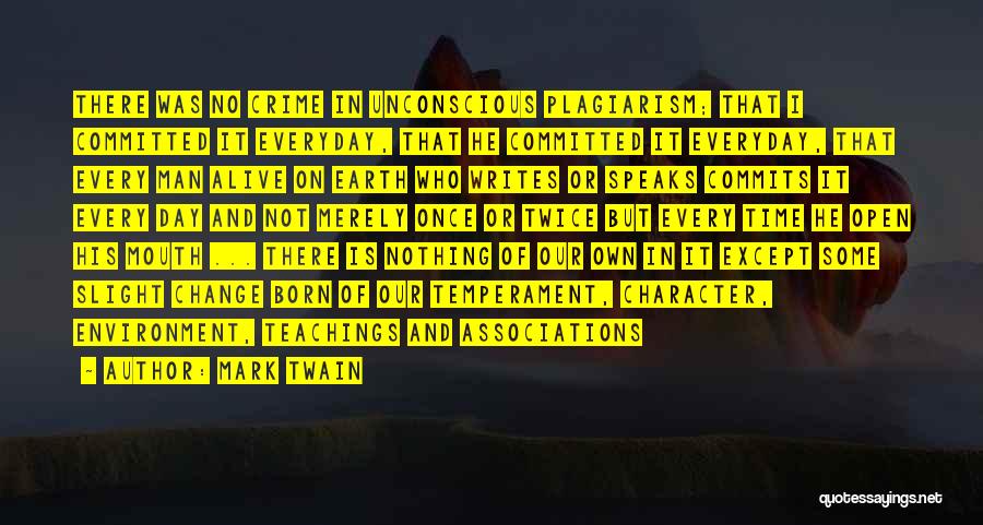 Mark Twain Quotes: There Was No Crime In Unconscious Plagiarism; That I Committed It Everyday, That He Committed It Everyday, That Every Man