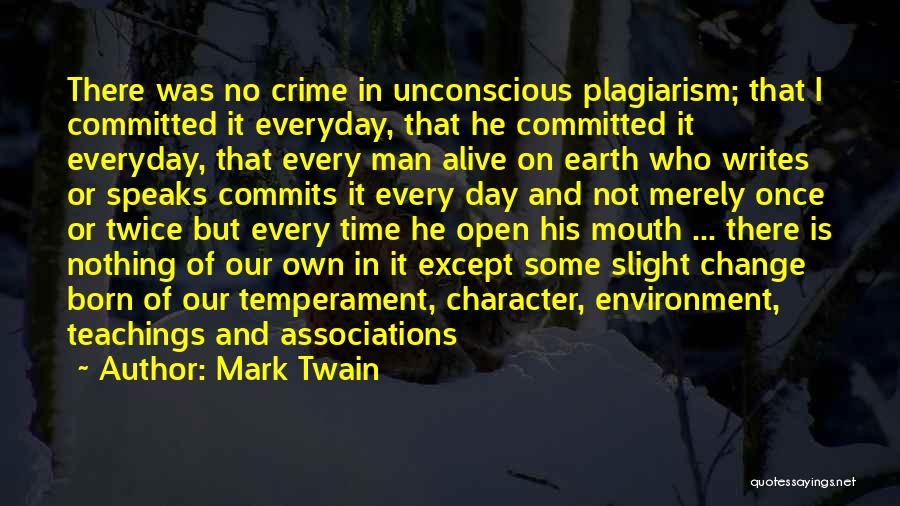 Mark Twain Quotes: There Was No Crime In Unconscious Plagiarism; That I Committed It Everyday, That He Committed It Everyday, That Every Man