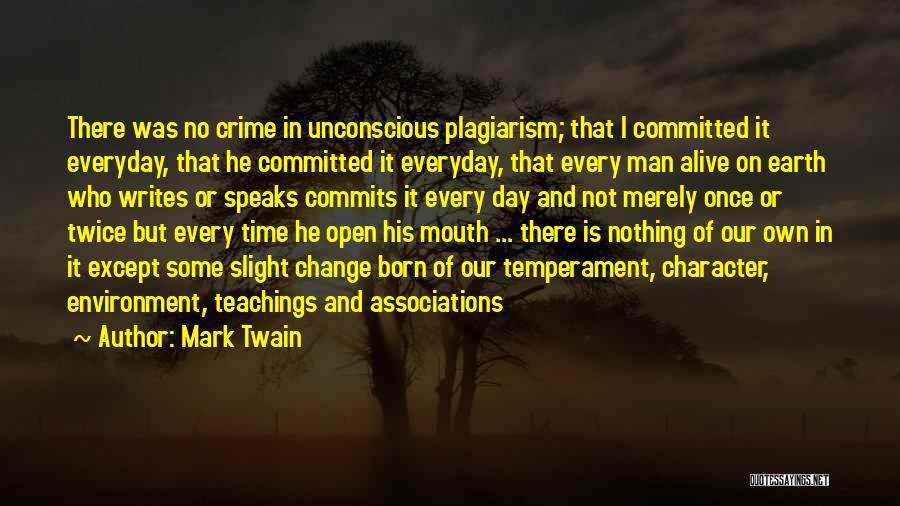 Mark Twain Quotes: There Was No Crime In Unconscious Plagiarism; That I Committed It Everyday, That He Committed It Everyday, That Every Man