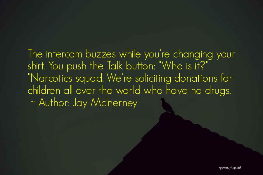 Jay McInerney Quotes: The Intercom Buzzes While You're Changing Your Shirt. You Push The Talk Button: Who Is It? Narcotics Squad. We're Soliciting